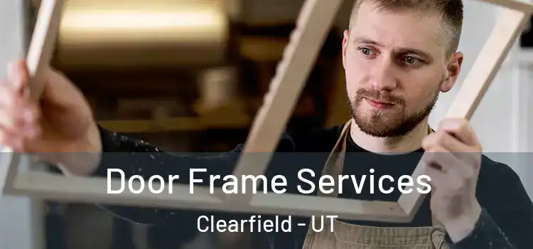 Door Frame Services Clearfield - UT