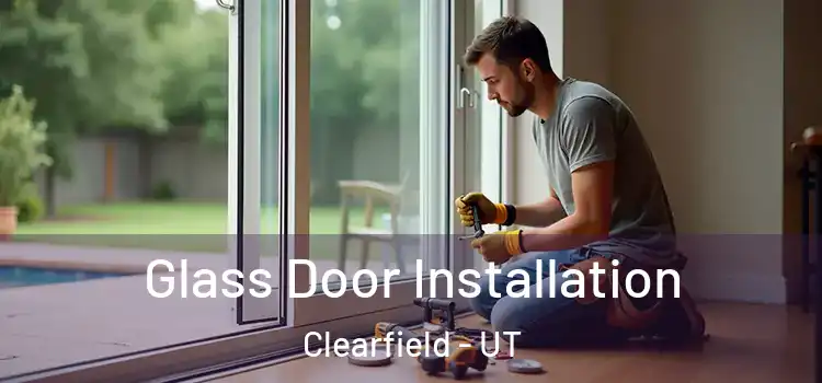 Glass Door Installation Clearfield - UT