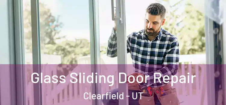 Glass Sliding Door Repair Clearfield - UT