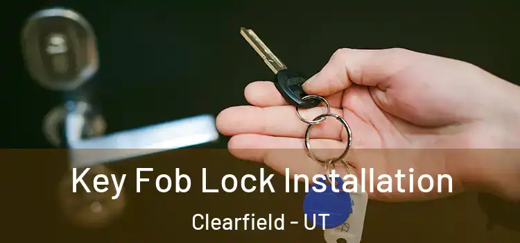 Key Fob Lock Installation Clearfield - UT